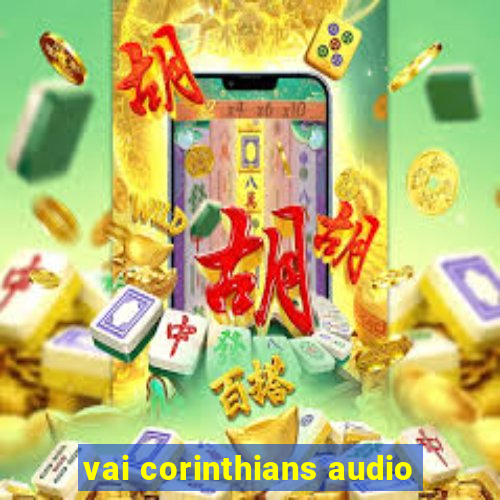 vai corinthians audio